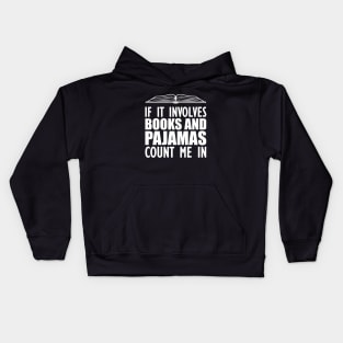 Book - If it involves books and pajamas count me in Kids Hoodie